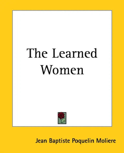 The Learned Women by Jean-Baptiste Moliere