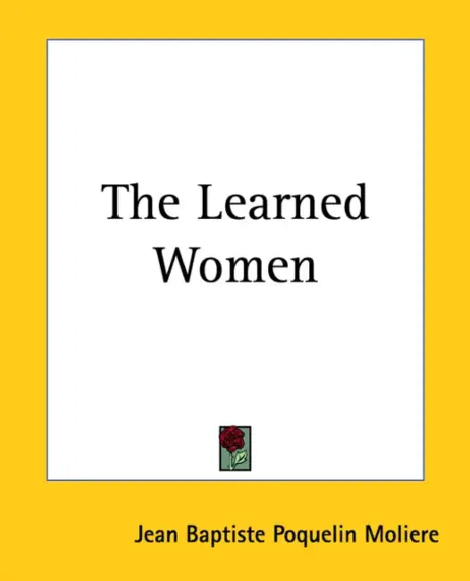 The Learned Women by Jean-Baptiste Moliere