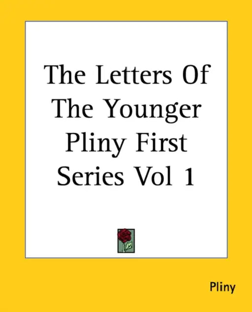 The Letters Of The Younger Pliny First Series Vol 1 by Pliny