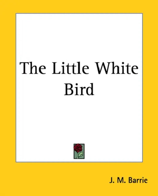 The Little White Bird by J. M. Barrie