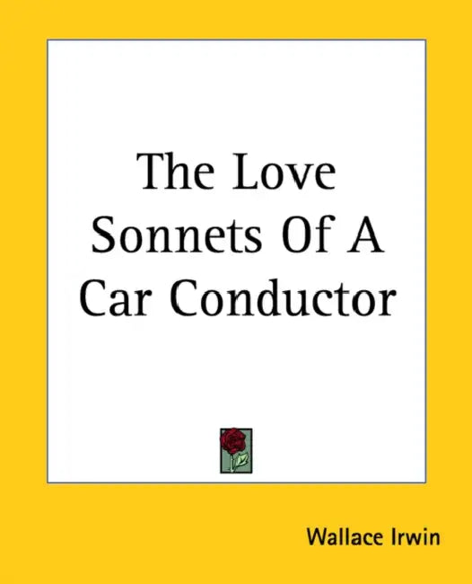 The Love Sonnets Of A Car Conductor by Wallace Irwin