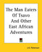 The Man Eaters Of Tsavo And Other East African Adventures by J. H. Patterson