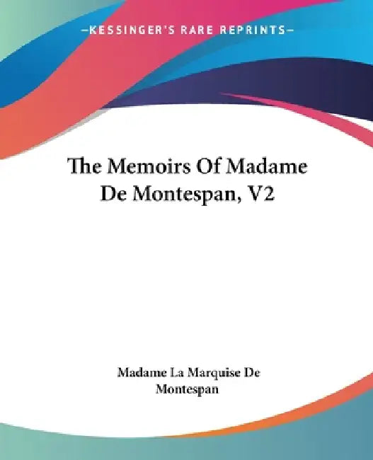The Memoirs Of Madame De Montespan, V2 by Madame La Marquise de Montespan