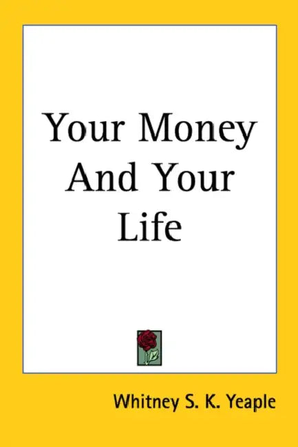 Your Money and Your Life by Whitney S. K. Yeaple