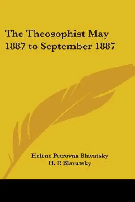 The Theosophist May 1887 to September 1887 by Helene Petrovna Blavatsky, H. P. Blavatsky