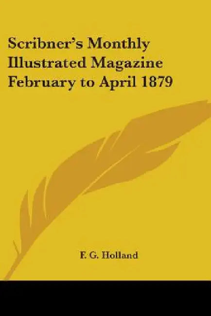 Scribner's Monthly Illustrated Magazine February to April 1879 by F. G. Holland
