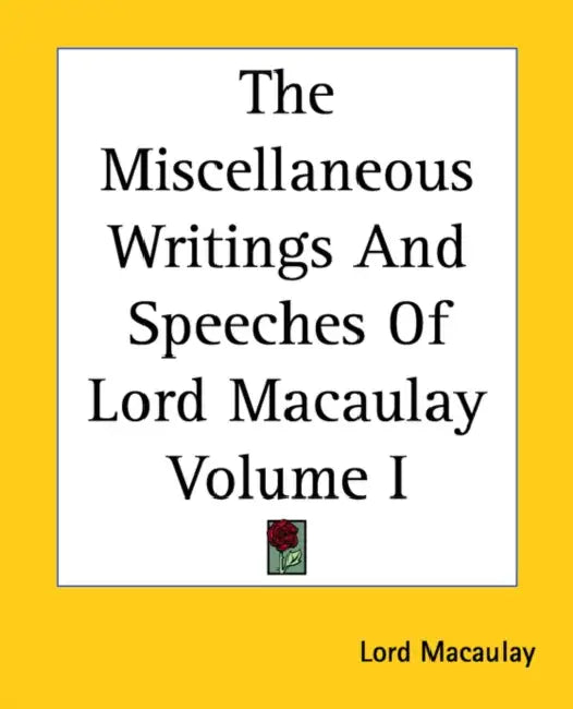 The Miscellaneous Writings And Speeches Of Lord Macaulay Volume I by Lord Macaulay