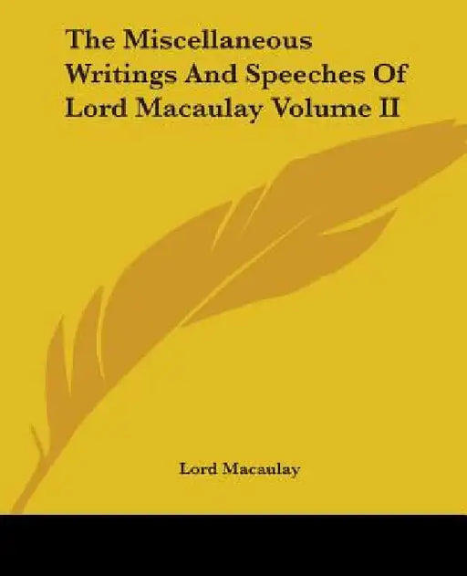 The Miscellaneous Writings And Speeches Of Lord Macaulay Volume II by Lord Macaulay