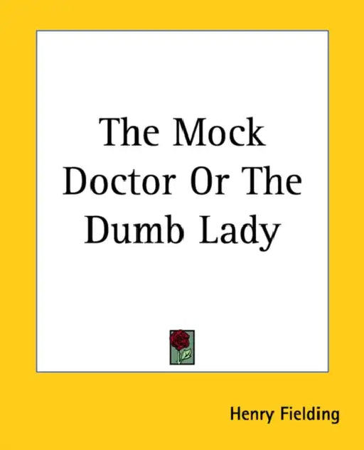 The Mock Doctor Or The Dumb Lady by Henry Fielding