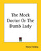 The Mock Doctor Or The Dumb Lady by Henry Fielding