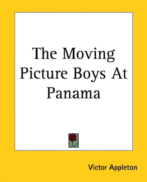 The Moving Picture Boys At Panama by Victor Appleton