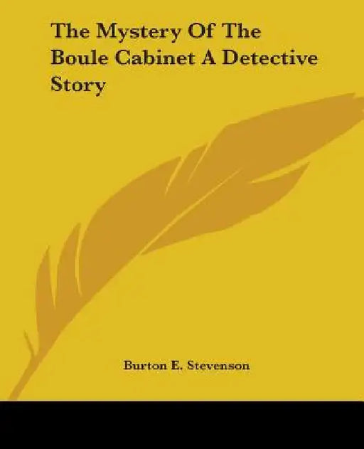 The Mystery Of The Boule Cabinet A Detective Story by Burton E. Stevenson