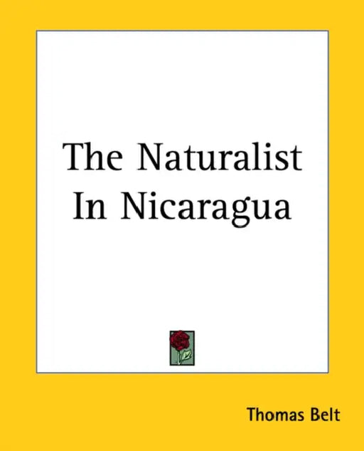 The Naturalist In Nicaragua by Thomas Belt