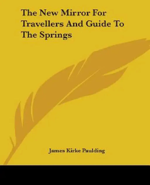 The New Mirror For Travellers And Guide To The Springs by James Kirke Paulding