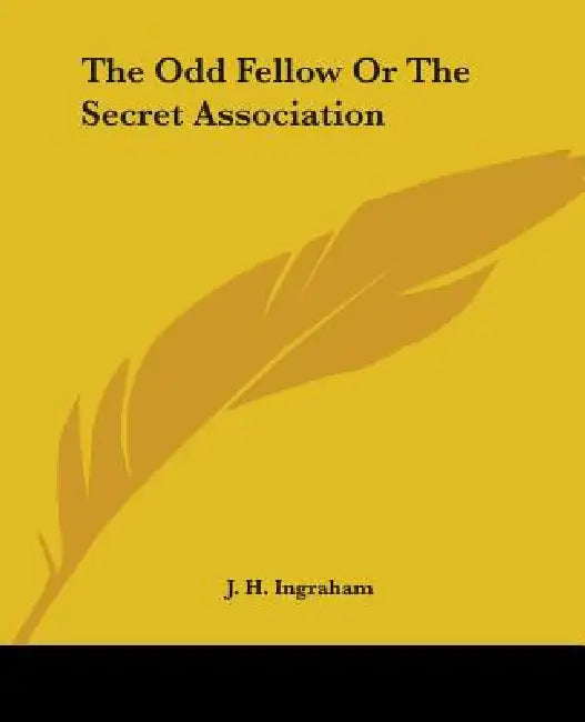 The Odd Fellow Or The Secret Association by J. H. Ingraham