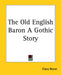 The Old English Baron A Gothic Story by Clara Reeve