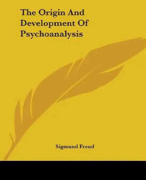 The Origin And Development Of Psychoanalysis by Sigmund Freud