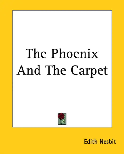 The Phoenix And The Carpet by Edith Nesbit