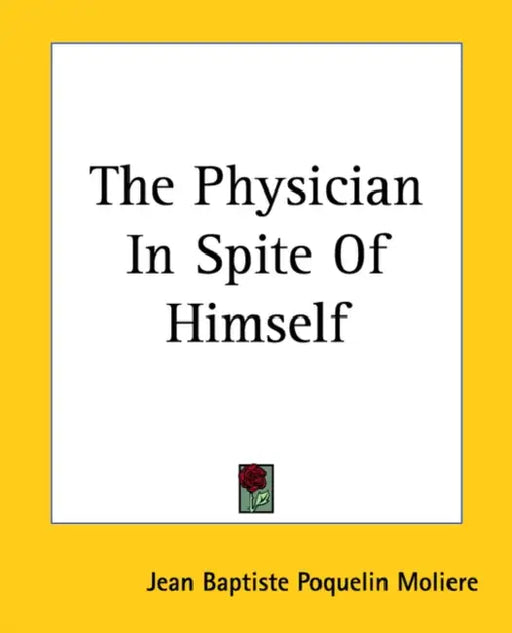 The Physician In Spite Of Himself by Jean-Baptiste Moliere