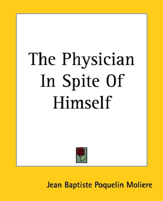 The Physician In Spite Of Himself by Jean-Baptiste Moliere