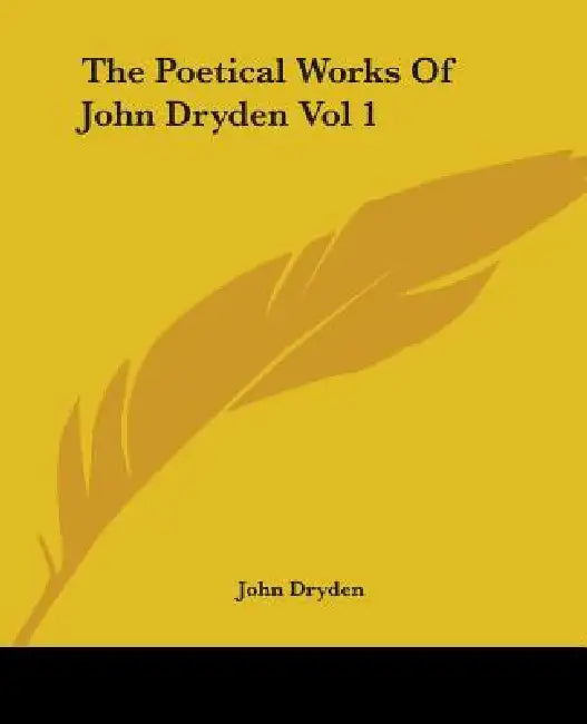 The Poetical Works Of John Dryden Vol 1 by John Dryden