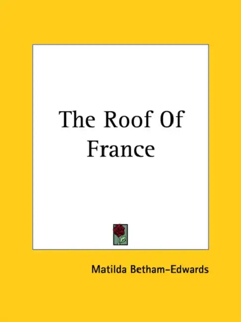 The Roof Of France by Matilda Betham-Edwards