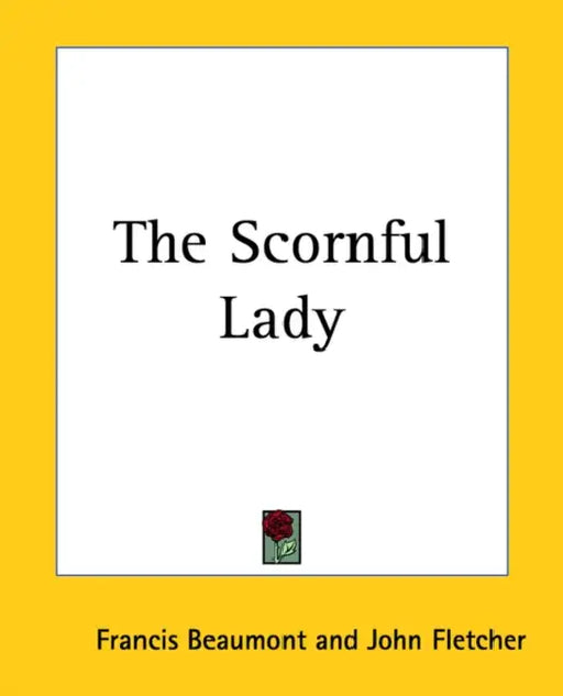 The Scornful Lady by Francis Beaumont, John Fletcher