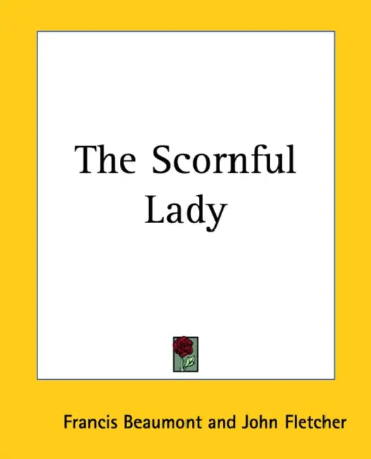 The Scornful Lady by Francis Beaumont, John Fletcher