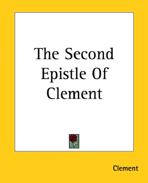 The Second Epistle Of Clement by Clement