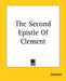 The Second Epistle Of Clement by Clement