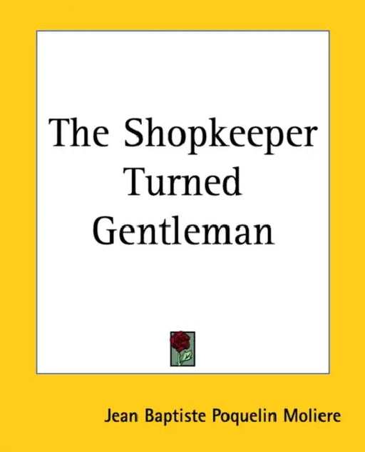 The Shopkeeper Turned Gentleman by Jean-Baptiste Moliere