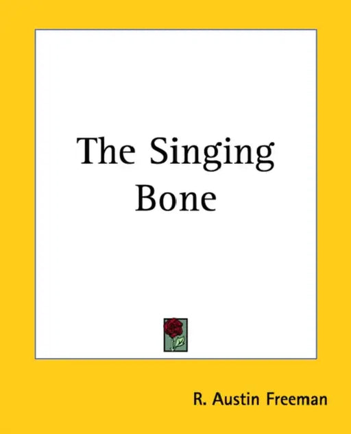 The Singing Bone by R. Austin Freeman