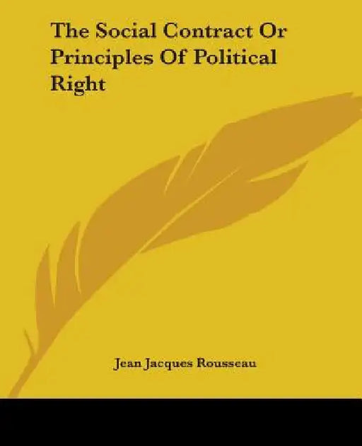 The Social Contract Or Principles Of Political Right by Jean Jacques Rousseau