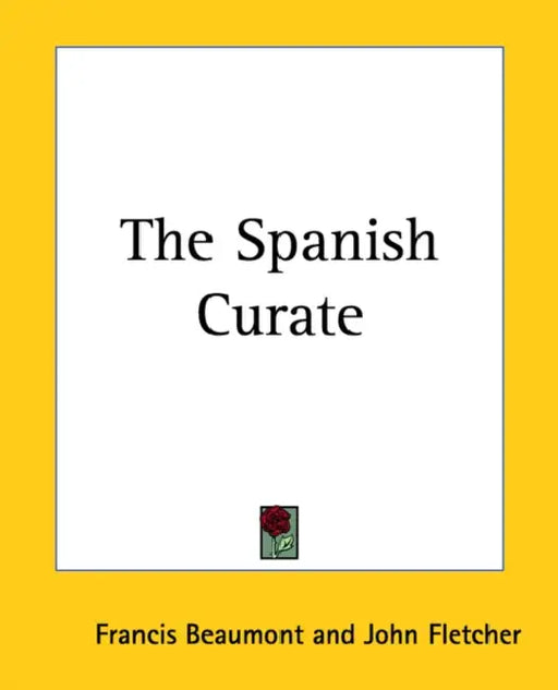 The Spanish Curate by Francis Beaumont, John Fletcher