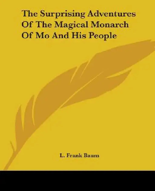 The Surprising Adventures Of The Magical Monarch Of Mo And His People by L. Frank Baum