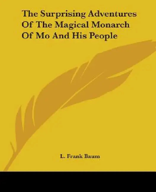 The Surprising Adventures Of The Magical Monarch Of Mo And His People by L. Frank Baum