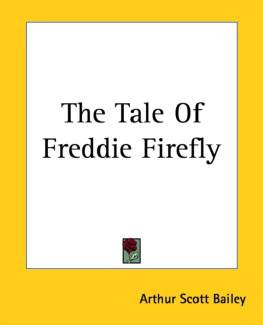The Tale Of Freddie Firefly by Arthur Scott Bailey