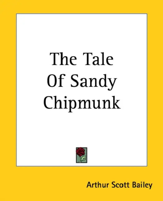 The Tale Of Sandy Chipmunk by Arthur Scott Bailey