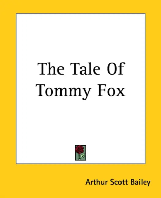 The Tale Of Tommy Fox by Arthur Scott Bailey