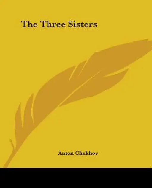 The Three Sisters by Anton Pavlovich Chekhov