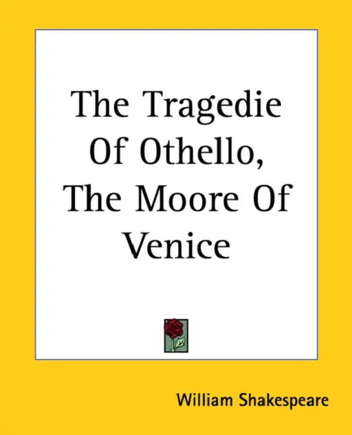 The Tragedie Of Othello, The Moore Of Venice by William Shakespeare