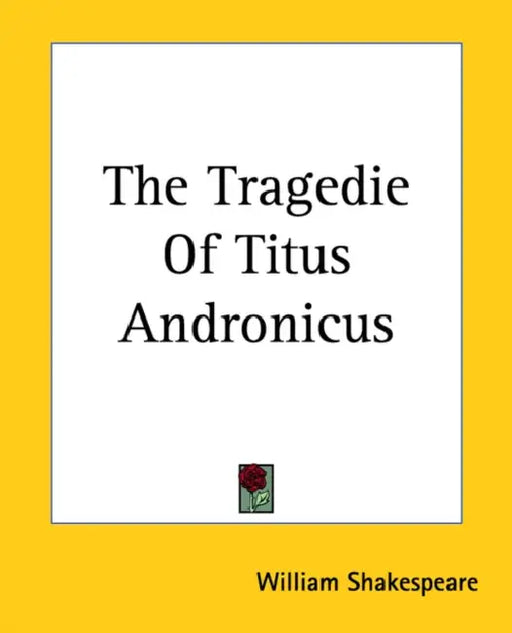 The Tragedie Of Titus Andronicus by William Shakespeare