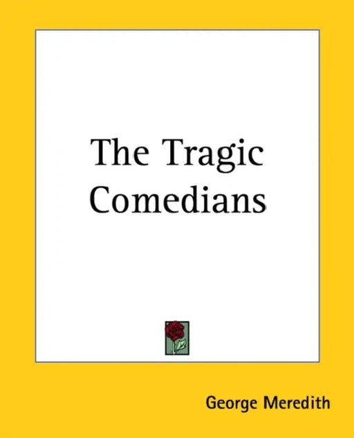 The Tragic Comedians by George Meredith