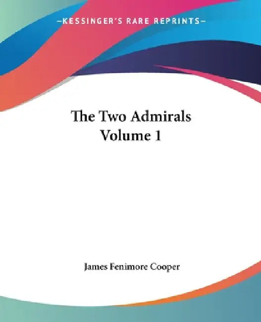 The Two Admirals Volume 1 by James Fenimore Cooper