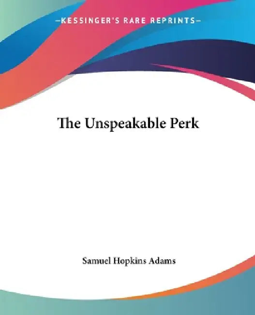 The Unspeakable Perk by Samuel Hopkins Adams