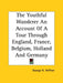 The Youthful Wanderer An Account Of A Tour Through England, France, Belgium, Holland And Germany by George H. Heffner