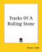 Tracks Of A Rolling Stone by Henry J. Coke