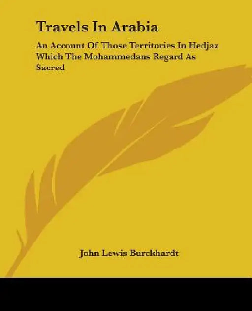 Travels In Arabia: An Account Of Those Territories In Hedjaz Which The Mohammedans Regard As Sacred by John Lewis Burckhardt
