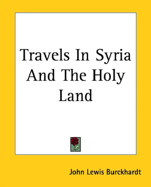 Travels in Syria and the Holy Land by John Lewis Burckhardt