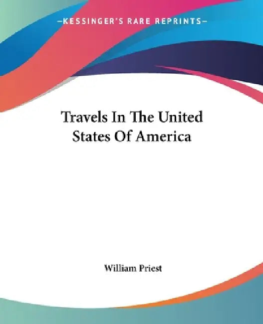 Travels In The United States Of America by William Priest